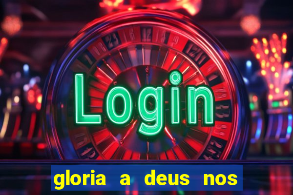 gloria a deus nos altos ceus letra